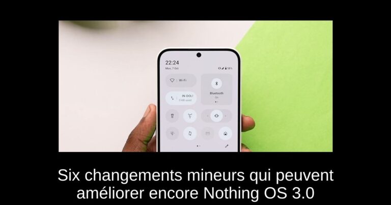 Six changements mineurs qui peuvent améliorer encore Nothing OS 3.0