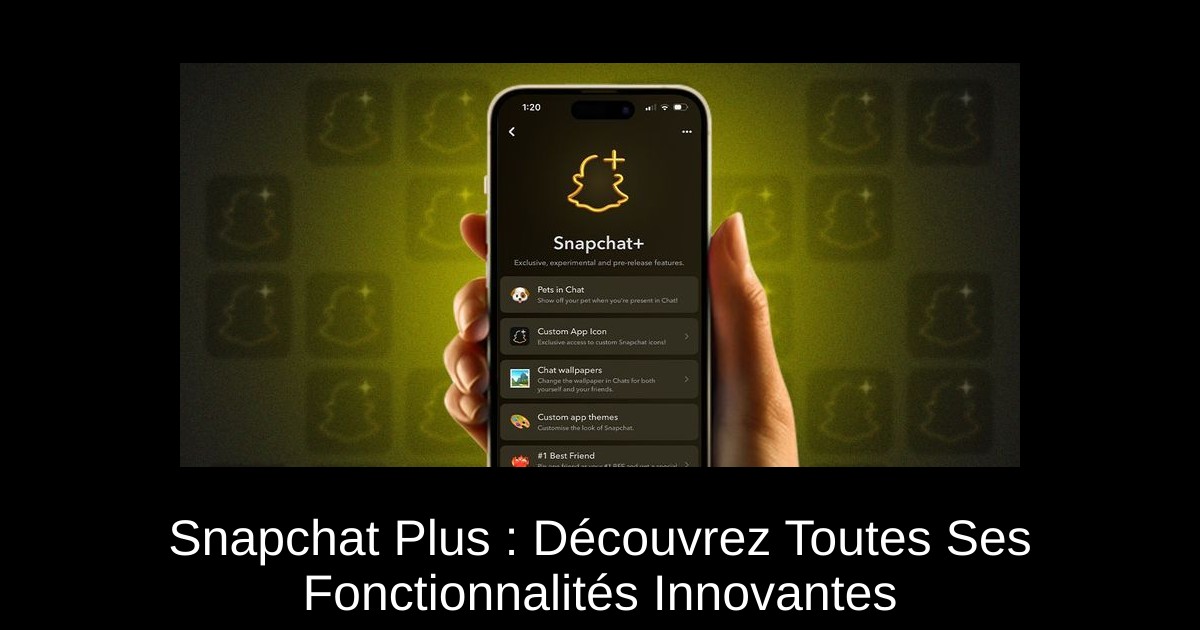 Snapchat Plus : Découvrez Toutes Ses Fonctionnalités Innovantes