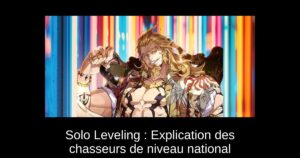 Solo Leveling : Explication des chasseurs de niveau national