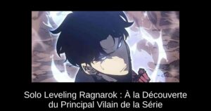 Solo Leveling Ragnarok : À la Découverte du Principal Vilain de la Série