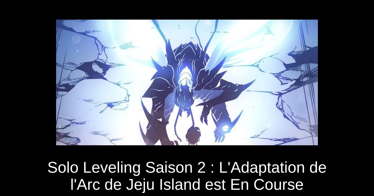 Solo Leveling Saison 2 : L&rsquo;Adaptation de l&rsquo;Arc de Jeju Island est En Course
