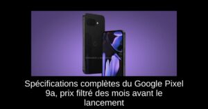 Spécifications complètes du Google Pixel 9a, prix filtré des mois avant le lancement