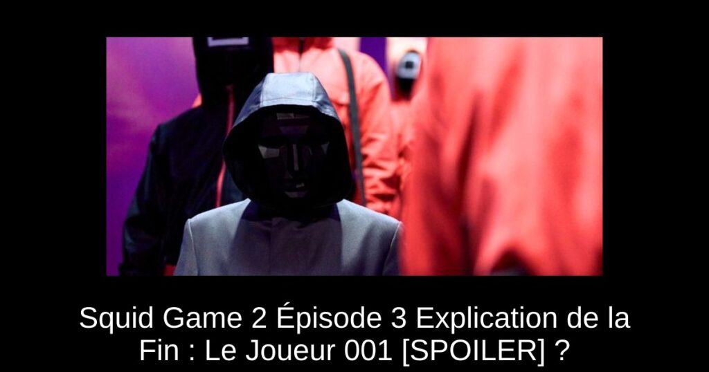Squid Game 2 Épisode 3 Explication de la Fin : Le Joueur 001 [SPOILER] ?