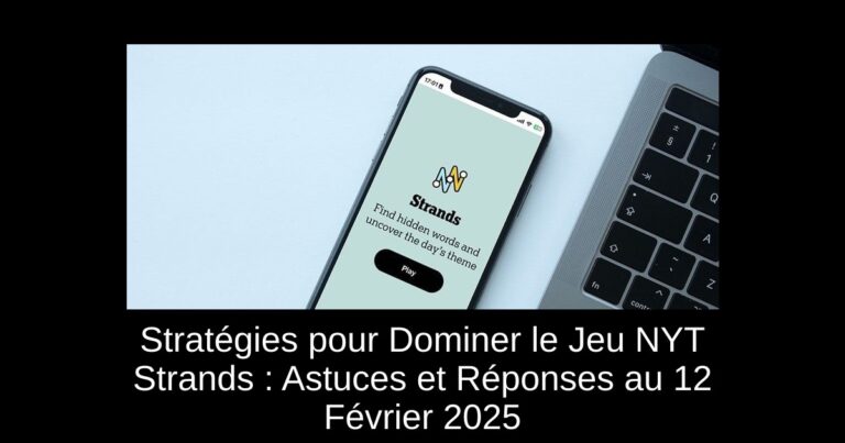 Stratégies pour Dominer le Jeu NYT Strands : Astuces et Réponses au 12 Février 2025