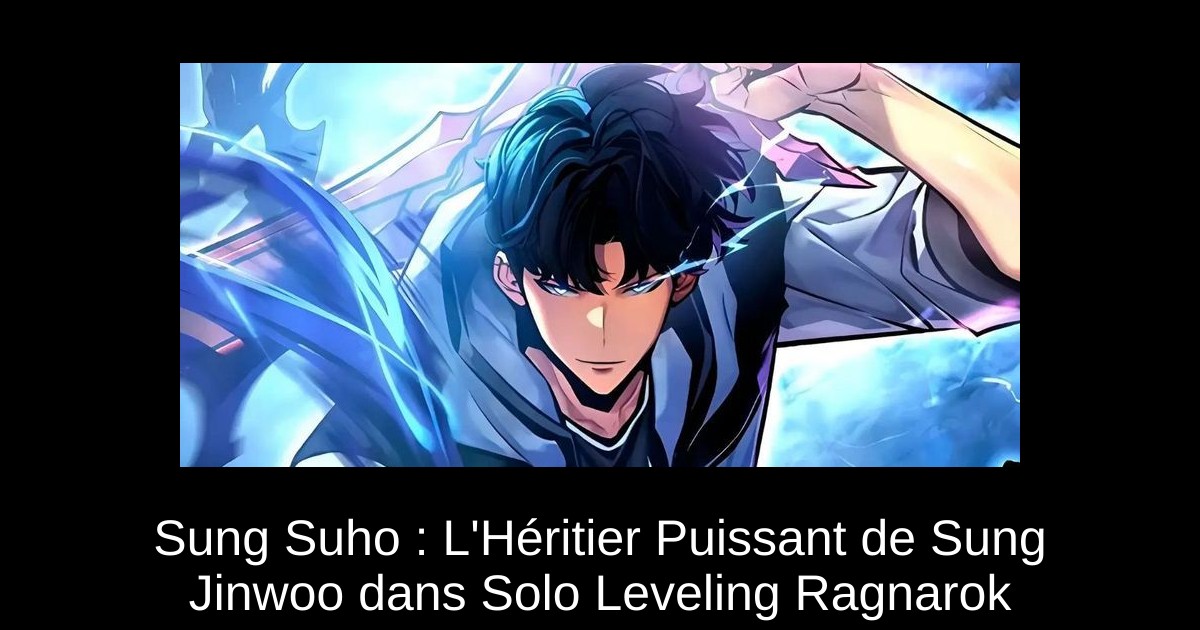 Sung Suho : L&rsquo;Héritier Puissant de Sung Jinwoo dans Solo Leveling Ragnarok