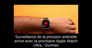 Surveillance de la pression artérielle arrive avec la prochaine Apple Watch Ultra : Gurman