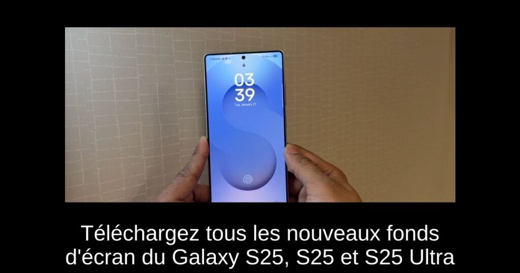 Téléchargez tous les nouveaux fonds d’écran du Galaxy S25, S25+ et S25 Ultra
