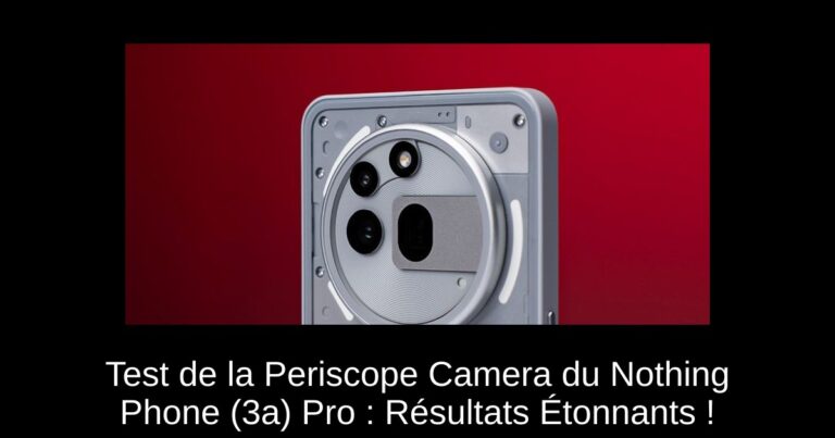 Test de la Periscope Camera du Nothing Phone (3a) Pro : Résultats Étonnants !