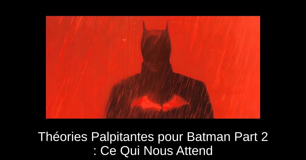 Théories Palpitantes pour Batman Part 2 : Ce Qui Nous Attend - Ca