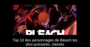 Top 10 des personnages de Bleach les plus puissants, classés