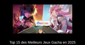 Top 15 des Meilleurs Jeux Gacha en 2025