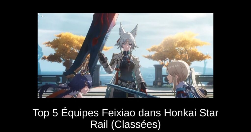 Top 5 Équipes Feixiao dans Honkai Star Rail (Classées)