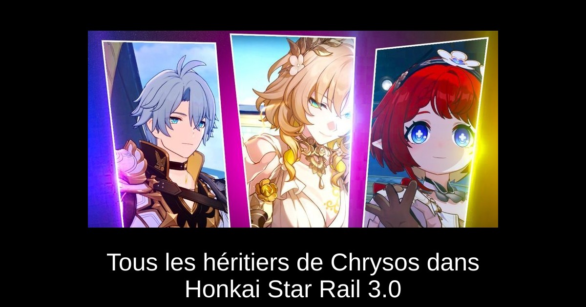 Tous les héritiers de Chrysos dans Honkai Star Rail 3.0