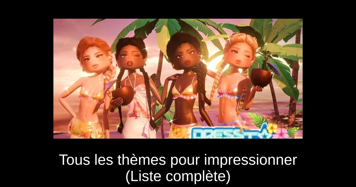 Tous les thèmes pour impressionner (Liste complète)