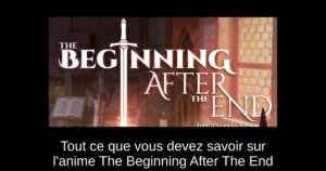 Tout ce que vous devez savoir sur l’anime The Beginning After The End