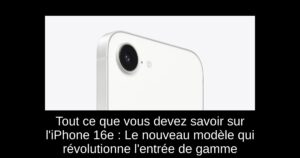 Tout ce que vous devez savoir sur l’iPhone 16e : Le nouveau modèle qui révolutionne l’entrée de gamme