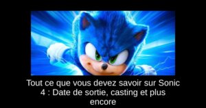 Tout ce que vous devez savoir sur Sonic 4 : Date de sortie, casting et plus encore