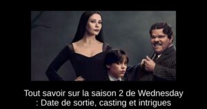 Tout savoir sur la saison 2 de Wednesday : Date de sortie, casting et intrigues