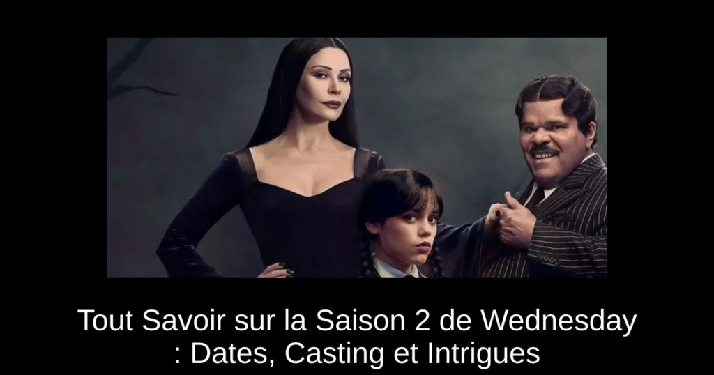 Tout Savoir sur la Saison 2 de Wednesday : Dates, Casting et Intrigues
