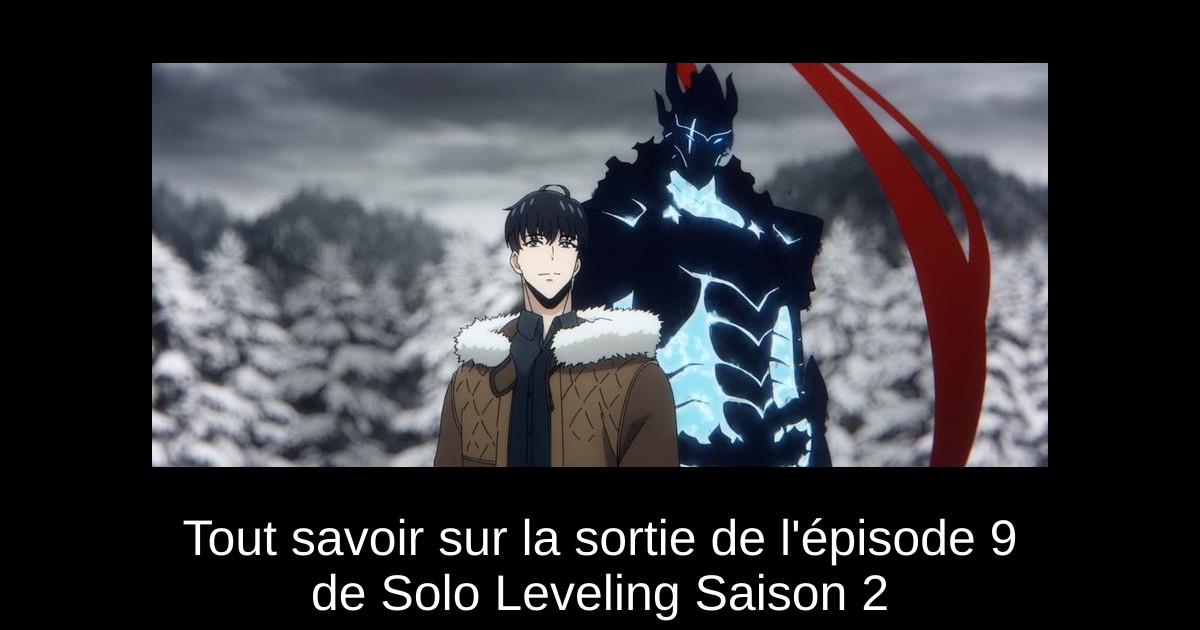 Tout savoir sur la sortie de l&rsquo;épisode 9 de Solo Leveling Saison 2