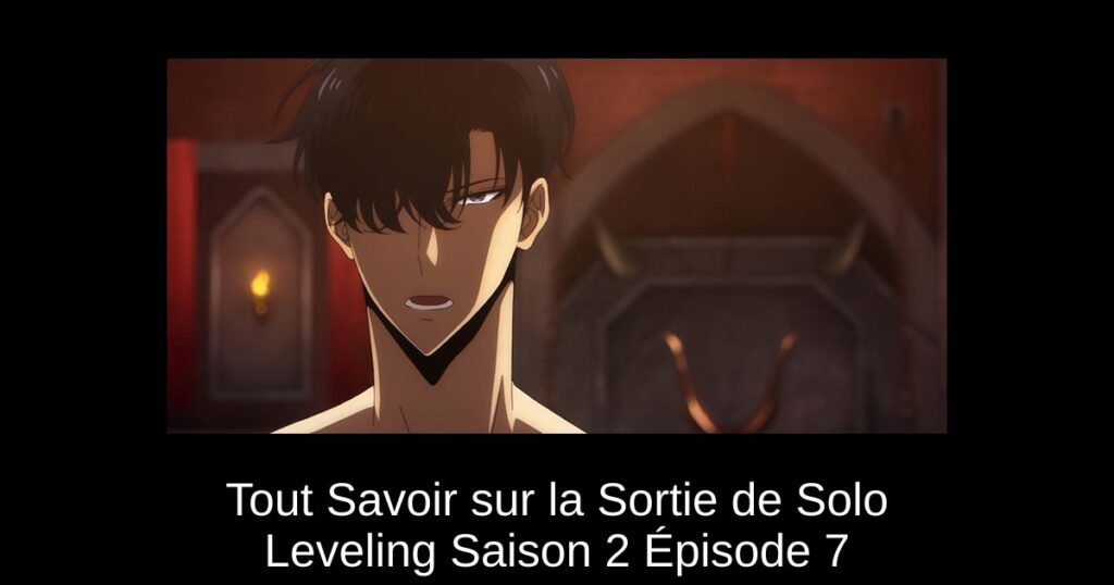 Tout Savoir sur la Sortie de Solo Leveling Saison 2 Épisode 7