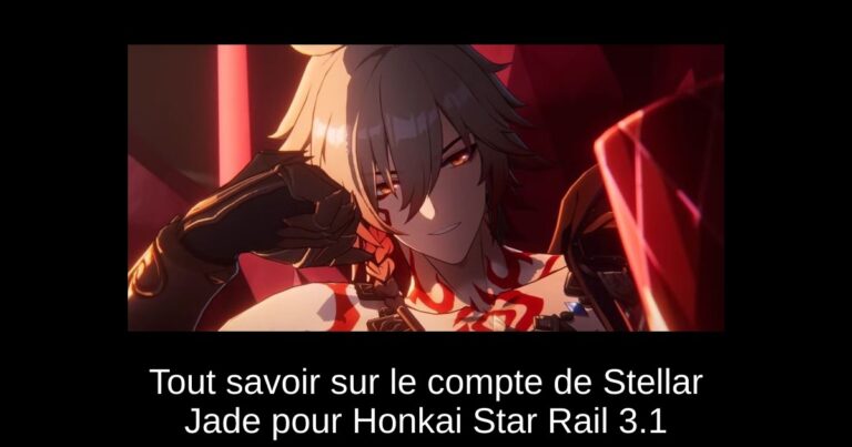 Tout savoir sur le compte de Stellar Jade pour Honkai Star Rail 3.1