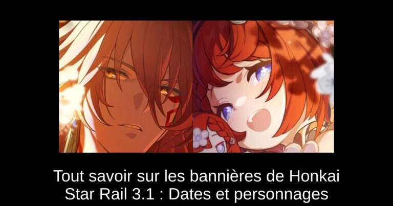 Tout savoir sur les bannières de Honkai Star Rail 3.1 : Dates et personnages