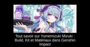 Tout savoir sur Yumemizuki Mizuki : Build, Kit et Matériaux dans Genshin Impact