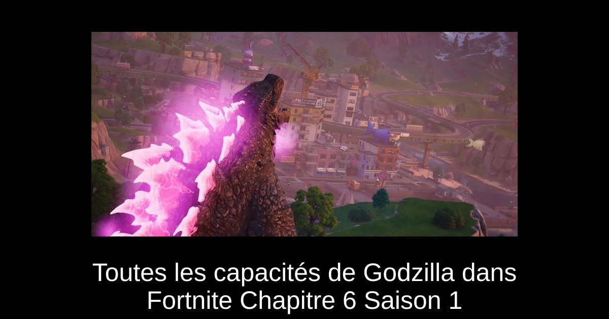 Toutes les capacités de Godzilla dans Fortnite Chapitre 6 Saison 1