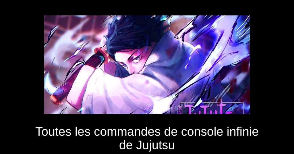 Toutes les commandes de console infinie de Jujutsu