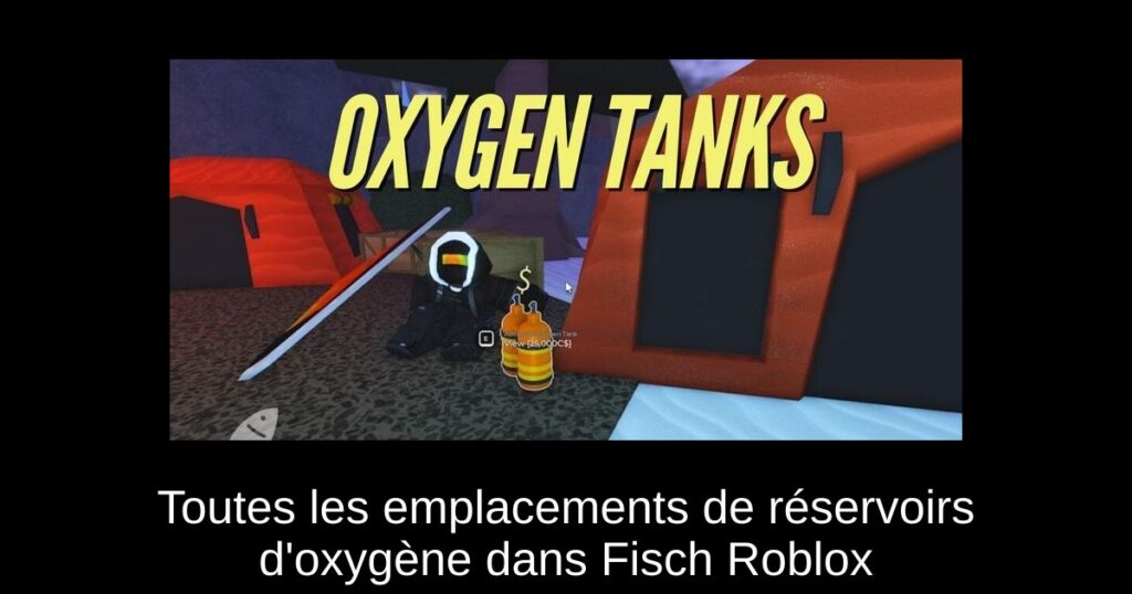 Toutes les emplacements de réservoirs d’oxygène dans Fisch Roblox