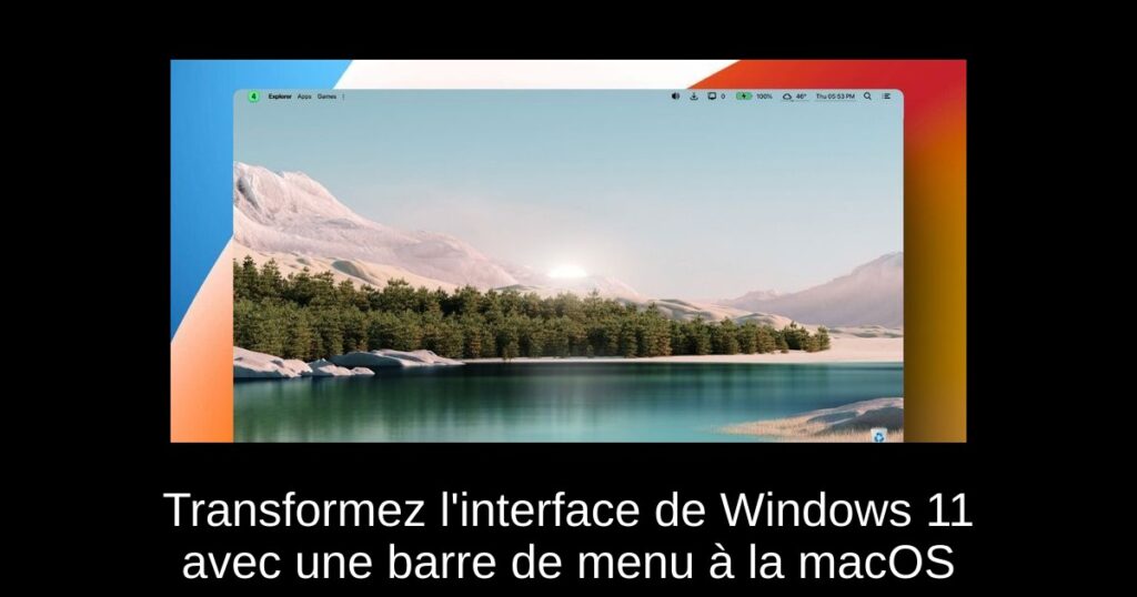 Transformez l&rsquo;interface de Windows 11 avec une barre de menu à la macOS