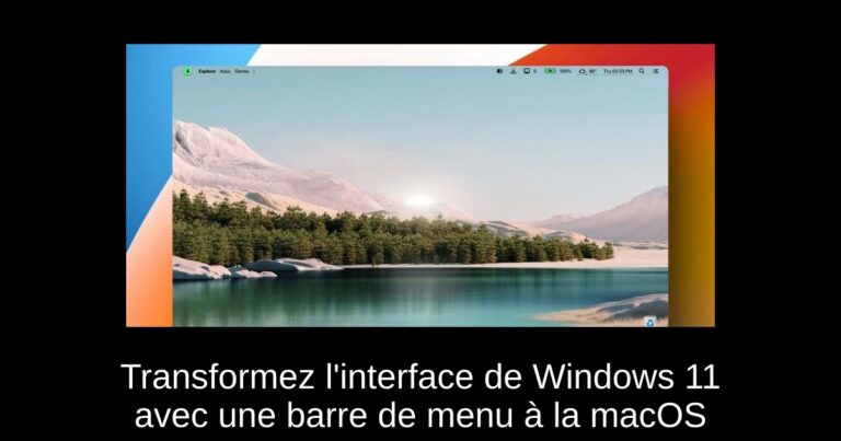 Transformez l'interface de Windows 11 avec une barre de menu à la macOS