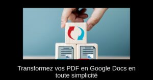 Transformez vos PDF en Google Docs en toute simplicité