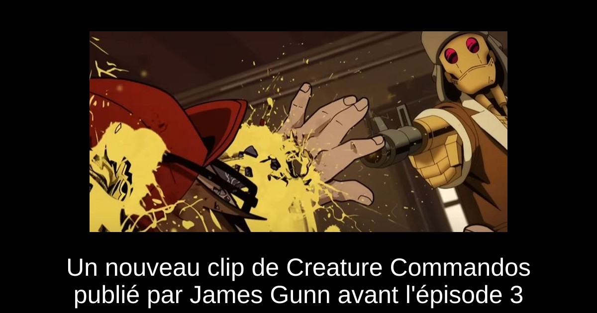 Un nouveau clip de Creature Commandos publié par James Gunn avant l&rsquo;épisode 3