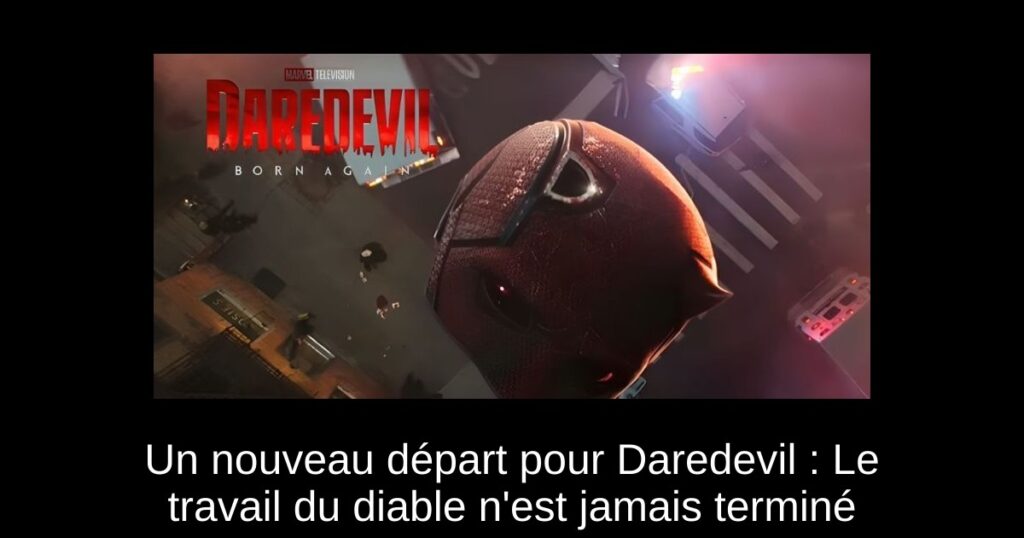 Un nouveau départ pour Daredevil : Le travail du diable n&rsquo;est jamais terminé