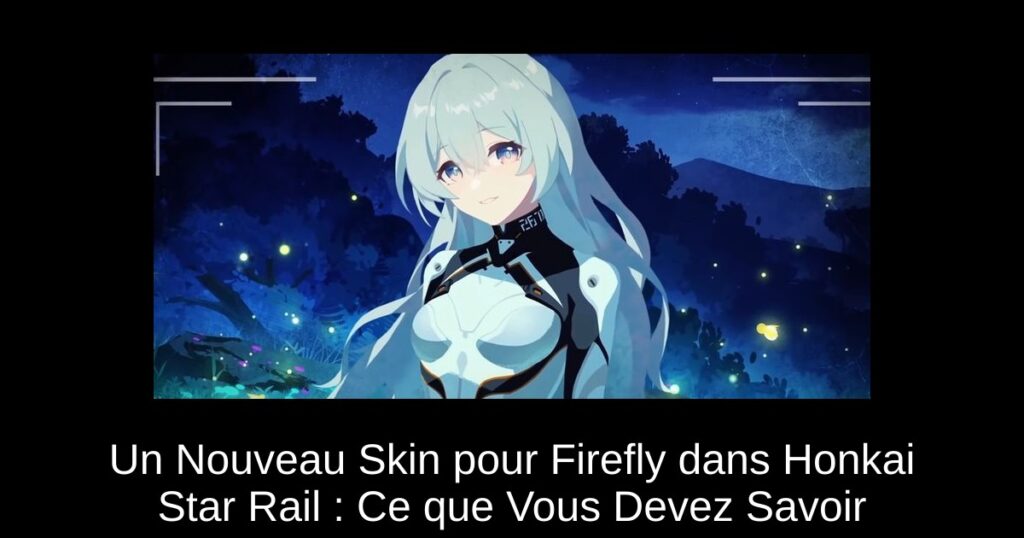 Un Nouveau Skin pour Firefly dans Honkai Star Rail : Ce que Vous Devez Savoir