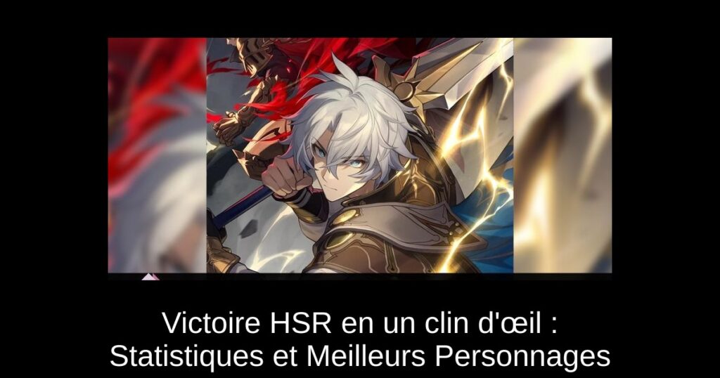 Victoire HSR en un clin d&rsquo;œil : Statistiques et Meilleurs Personnages