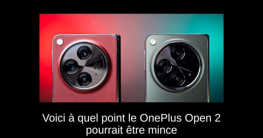 Voici à quel point le OnePlus Open 2 pourrait être mince
