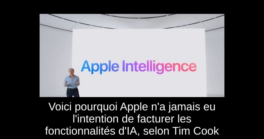 Voici pourquoi Apple n&rsquo;a jamais eu l&rsquo;intention de facturer les fonctionnalités d&rsquo;IA, selon Tim Cook