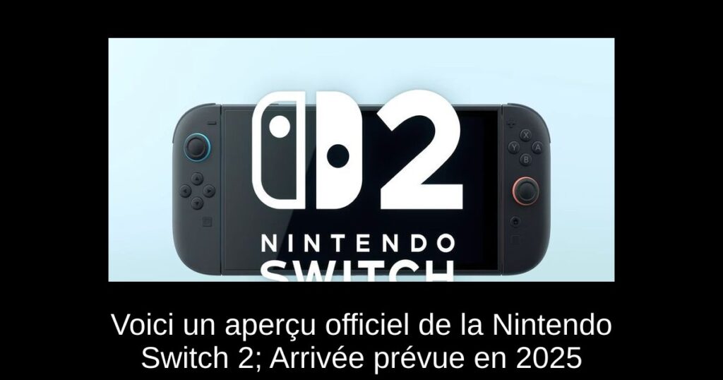 Voici un aperçu officiel de la Nintendo Switch 2; Arrivée prévue en 2025