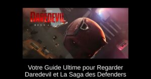 Votre Guide Ultime pour Regarder Daredevil et La Saga des Defenders