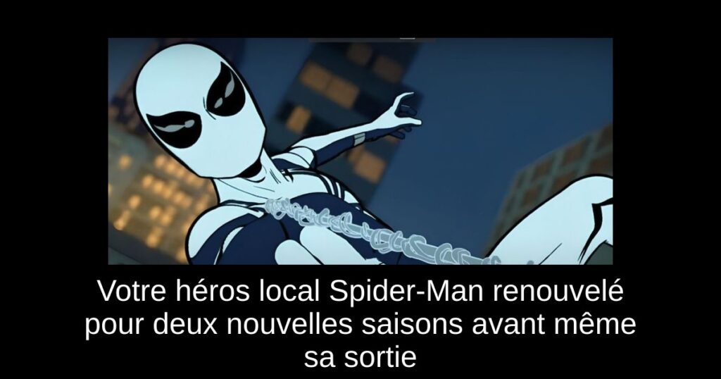 Votre héros local Spider-Man renouvelé pour deux nouvelles saisons avant même sa sortie