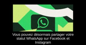Vous pouvez désormais partager votre statut WhatsApp sur Facebook et Instagram