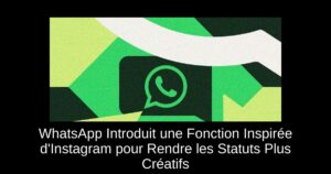WhatsApp Introduit une Fonction Inspirée d’Instagram pour Rendre les Statuts Plus Créatifs