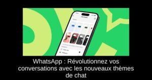 WhatsApp : Révolutionnez vos conversations avec les nouveaux thèmes de chat