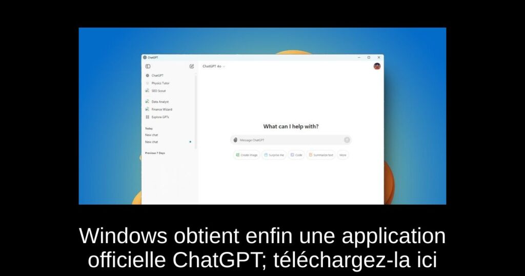 Windows obtient enfin une application officielle ChatGPT; téléchargez-la ici