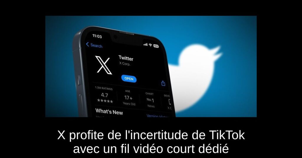 X profite de l’incertitude de TikTok avec un fil vidéo court dédié