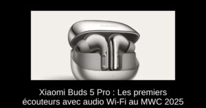 Xiaomi Buds 5 Pro : Les premiers écouteurs avec audio Wi-Fi au MWC 2025