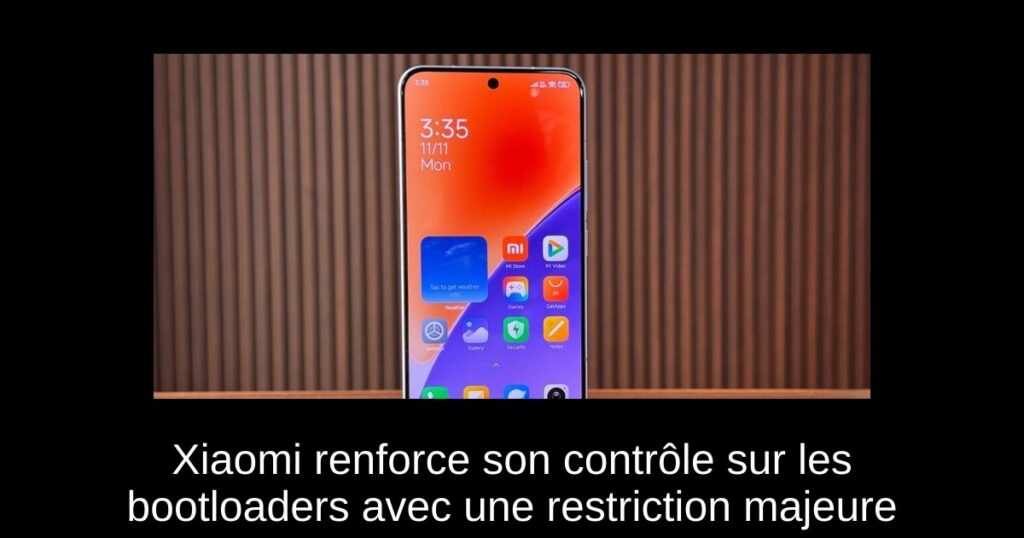 Xiaomi renforce son contrôle sur les bootloaders avec une restriction majeure